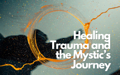 Healing Trauma & the Mystic’s Journey
